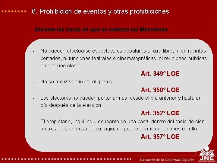 6. Prohibición de eventos y otras prohibiciones Durante las horas en que se realizan