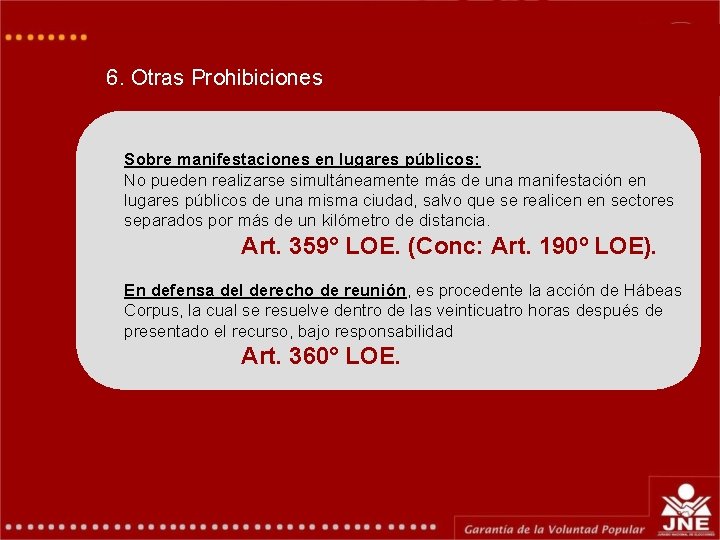 6. Otras Prohibiciones Sobre manifestaciones en lugares públicos: No pueden realizarse simultáneamente más de