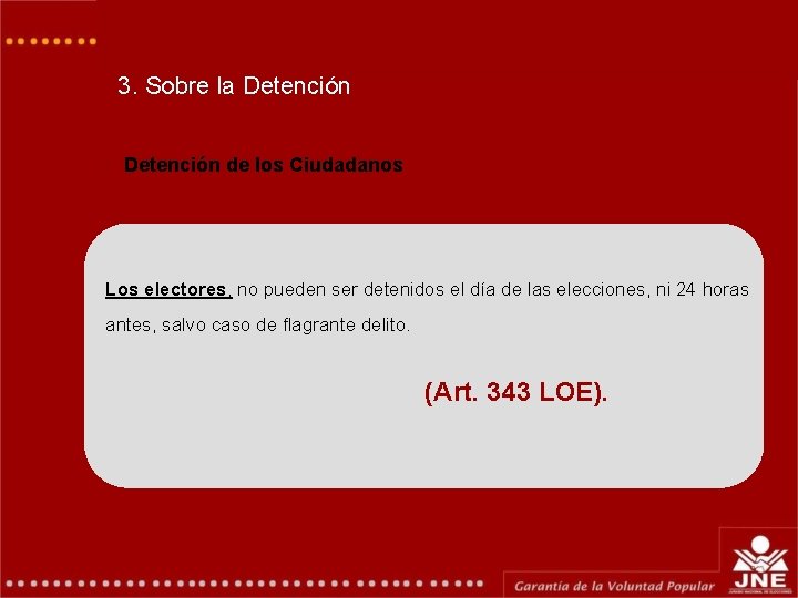 3. Sobre la Detención de los Ciudadanos Los electores, no pueden ser detenidos el