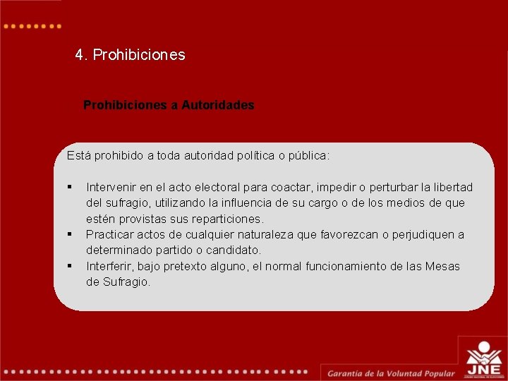 4. Prohibiciones a Autoridades Está prohibido a toda autoridad política o pública: § §