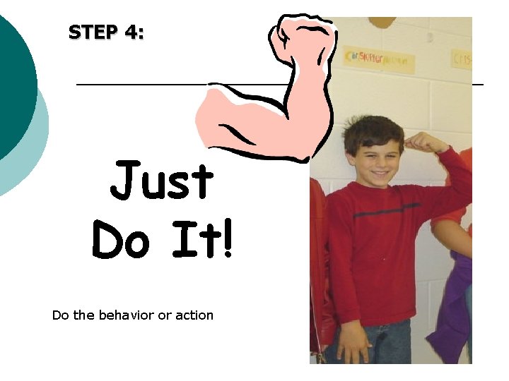 STEP 4: Just Do It! Do the behavior or action 