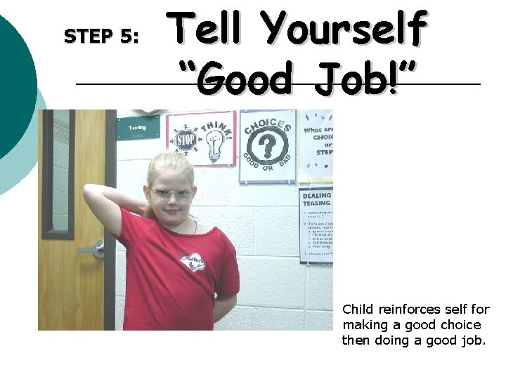 STEP 5: Tell Yourself “Good Job!” Child reinforces self for making a good choice