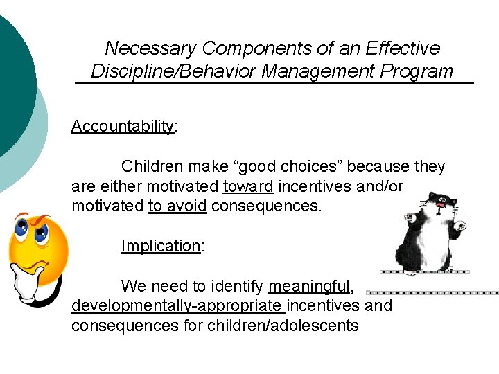 Necessary Components of an Effective Discipline/Behavior Management Program Accountability: Children make “good choices” because