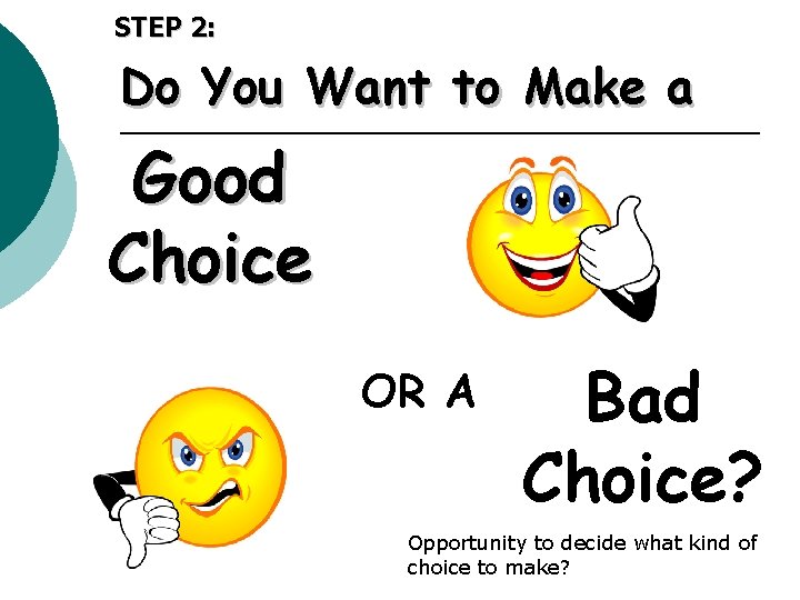 STEP 2: Do You Want to Make a Good Choice OR A Bad Choice?