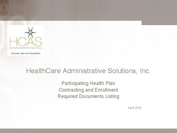 Health. Care Administrative Solutions, Inc. Participating Health Plan Contracting and Enrollment Required Documents Listing Health. Care Administrative Solutions, Inc. Participating Health Plan Contracting and Enrollment Required Documents Listing