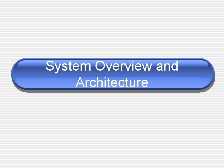 System Overview and Architecture 