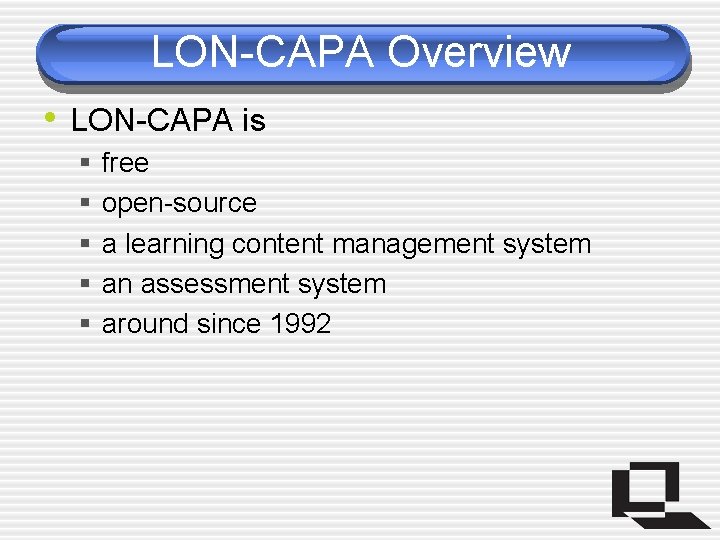 LON-CAPA Overview • LON-CAPA is § § § free open-source a learning content management