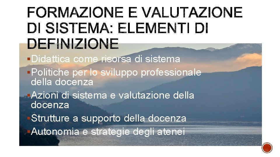 §Didattica come risorsa di sistema §Politiche per lo sviluppo professionale della docenza §Azioni di