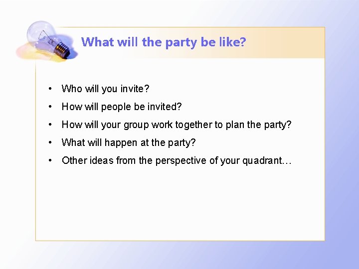 What will the party be like? • Who will you invite? • How will What will the party be like? • Who will you invite? • How will