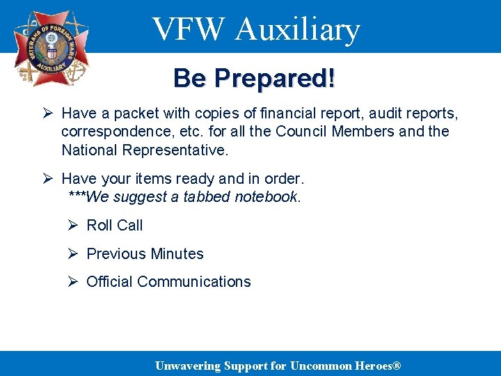 VFW Auxiliary Be Prepared! Ø Have a packet with copies of financial report, audit