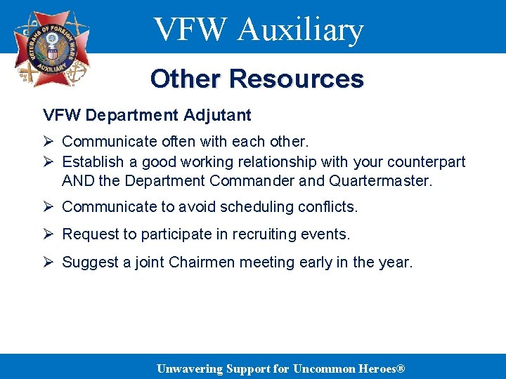 VFW Auxiliary Other Resources VFW Department Adjutant Ø Communicate often with each other. Ø