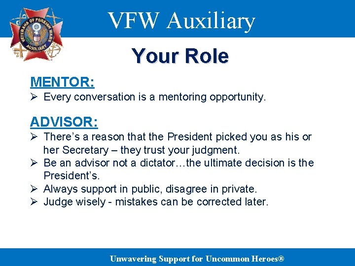 VFW Auxiliary Your Role MENTOR: Ø Every conversation is a mentoring opportunity. ADVISOR: Ø