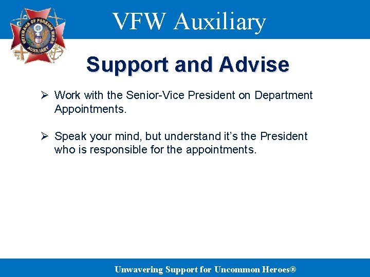 VFW Auxiliary Support and Advise Ø Work with the Senior-Vice President on Department Appointments.