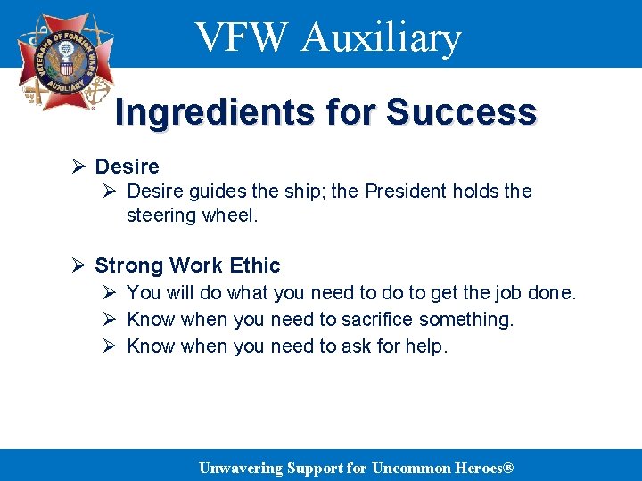 VFW Auxiliary Ingredients for Success Ø Desire guides the ship; the President holds the