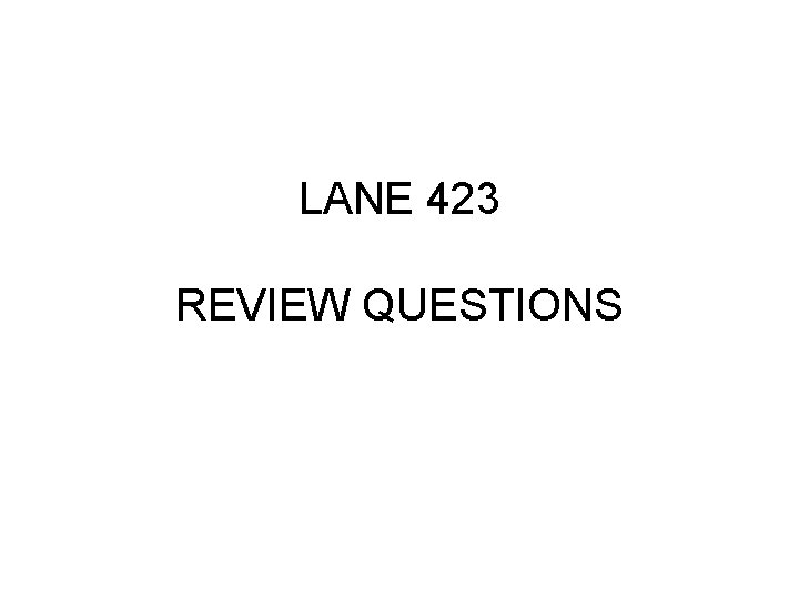 LANE 423 REVIEW QUESTIONS 