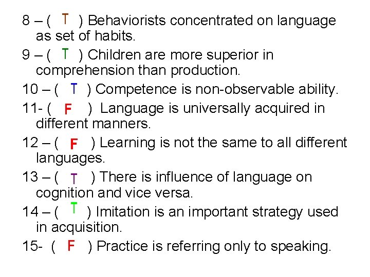 8–( ) Behaviorists concentrated on language as set of habits. 9–( ) Children are