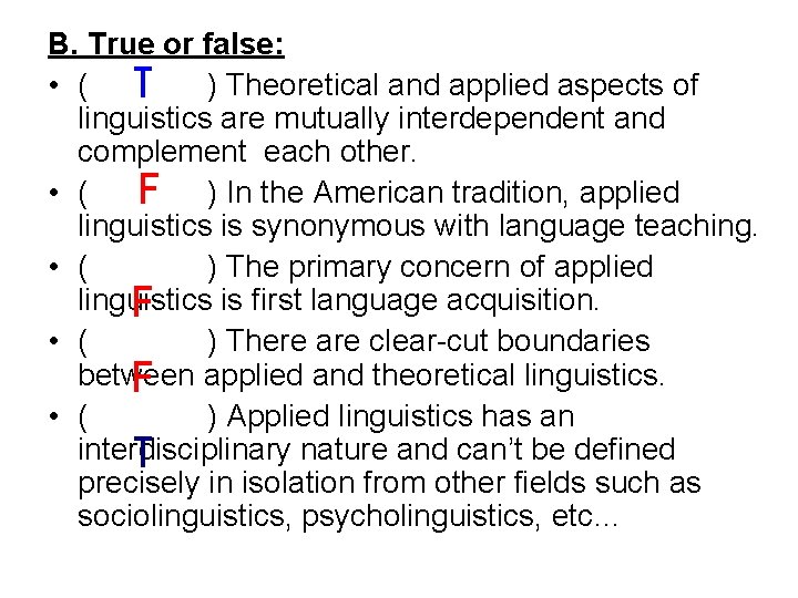 B. True or false: • ( ) Theoretical and applied aspects of linguistics are