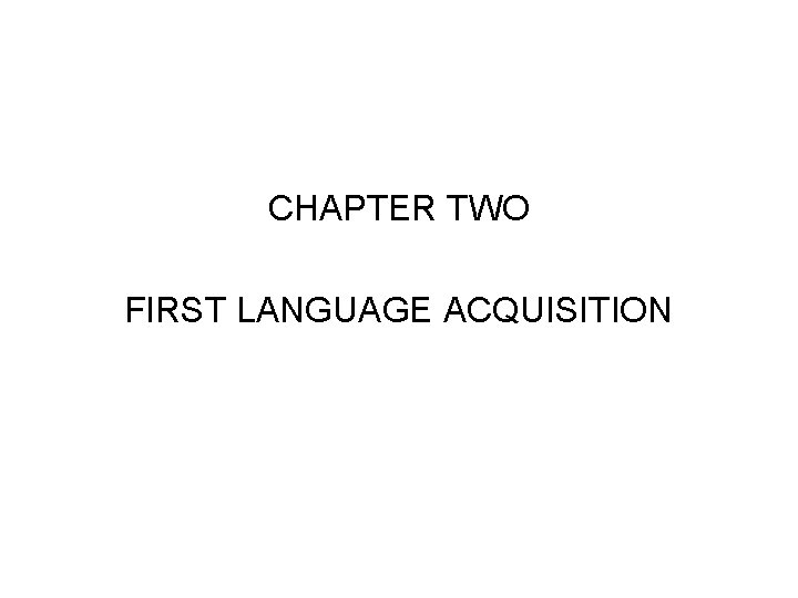 CHAPTER TWO FIRST LANGUAGE ACQUISITION 