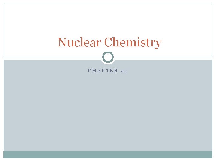 Nuclear Chemistry CHAPTER 25 