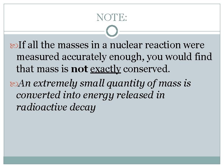 NOTE: If all the masses in a nuclear reaction were measured accurately enough, you