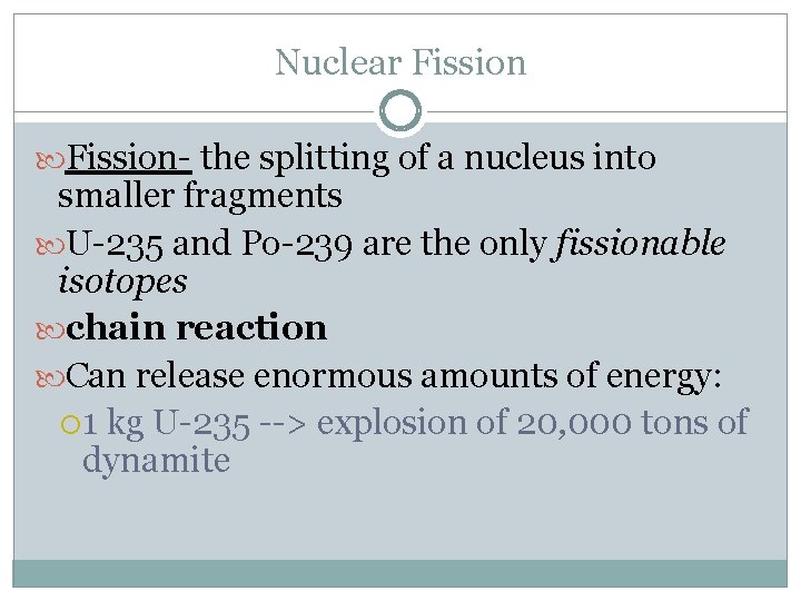 Nuclear Fission- the splitting of a nucleus into smaller fragments U-235 and Po-239 are