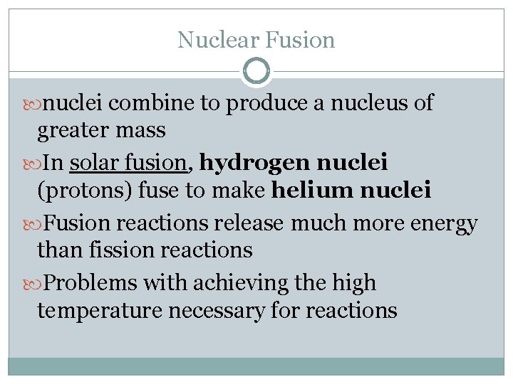 Nuclear Fusion nuclei combine to produce a nucleus of greater mass In solar fusion,