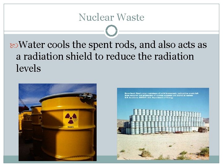 Nuclear Waste Water cools the spent rods, and also acts as a radiation shield