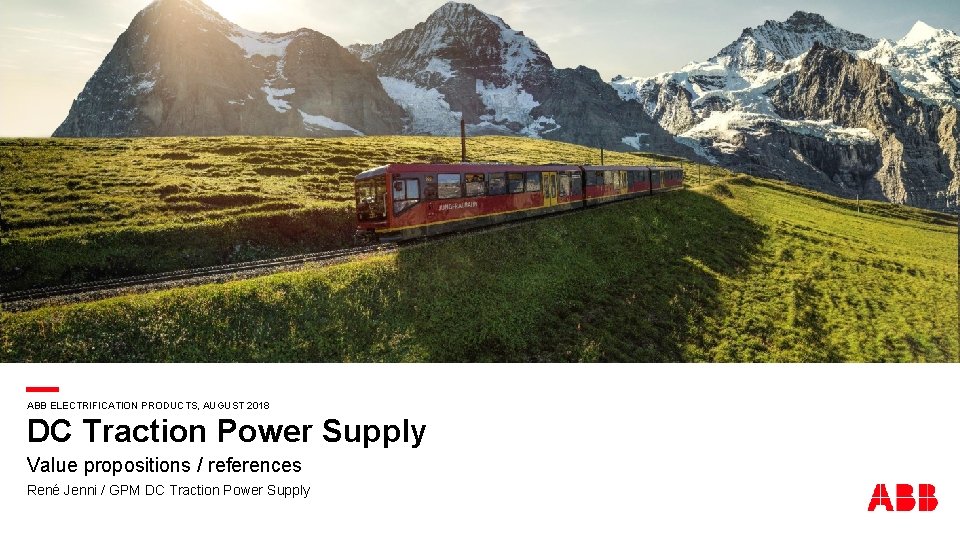 — DC Traction Power Supply ABB ELECTRIFICATION PRODUCTS, AUGUST 2018 Value propositions / references
