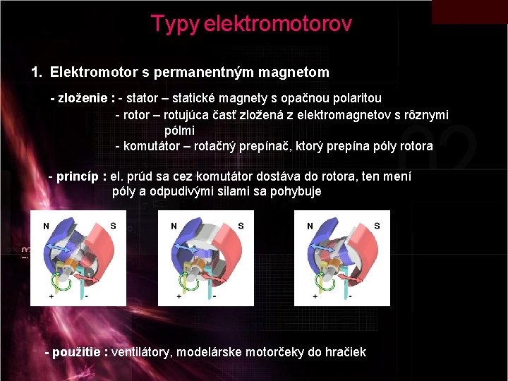 Typy elektromotorov 1. Elektromotor s permanentným magnetom - zloženie : - stator – statické