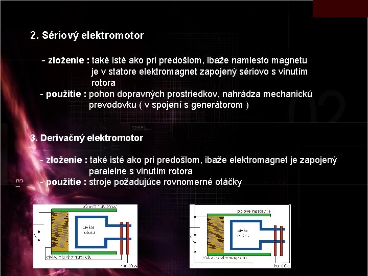 2. Sériový elektromotor - zloženie : také isté ako pri predošlom, ibaže namiesto magnetu