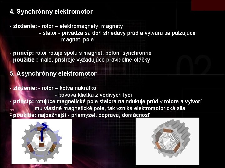 4. Synchrónny elektromotor - zloženie: - rotor – elektromagnety, magnety - stator - privádza