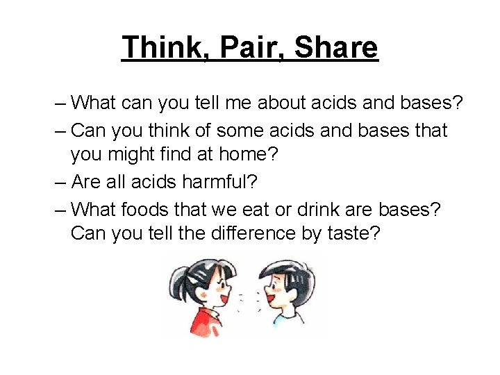 Think, Pair, Share – What can you tell me about acids and bases? –