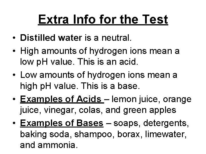 Extra Info for the Test • Distilled water is a neutral. • High amounts