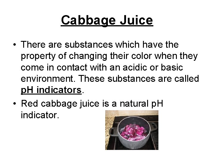 Cabbage Juice • There are substances which have the property of changing their color