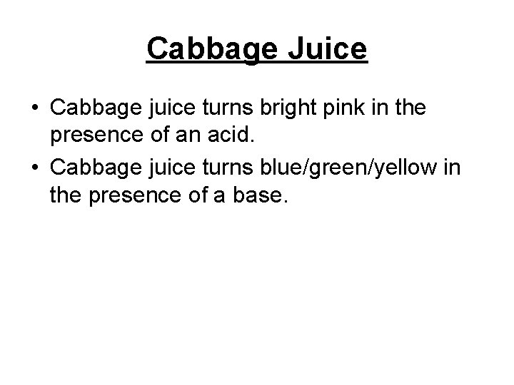 Cabbage Juice • Cabbage juice turns bright pink in the presence of an acid.