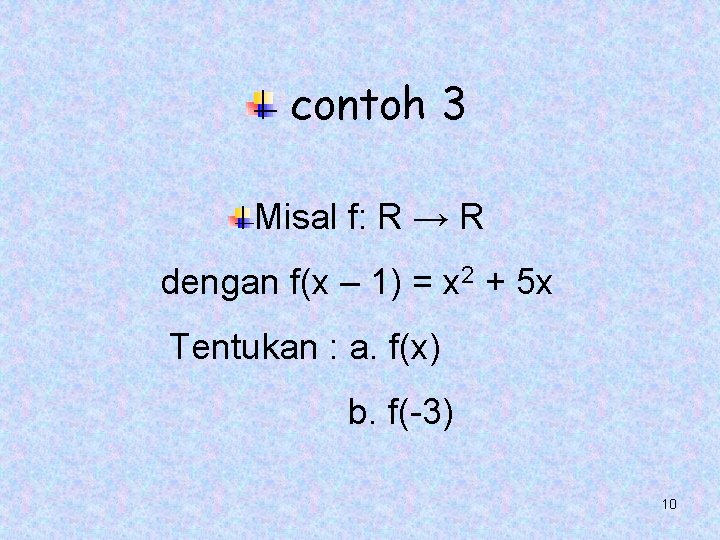 contoh 3 Misal f: R → R dengan f(x – 1) = x 2