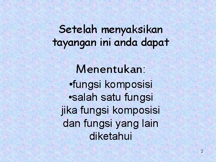 Setelah menyaksikan tayangan ini anda dapat Menentukan: • fungsi komposisi • salah satu fungsi Setelah menyaksikan tayangan ini anda dapat Menentukan: • fungsi komposisi • salah satu fungsi