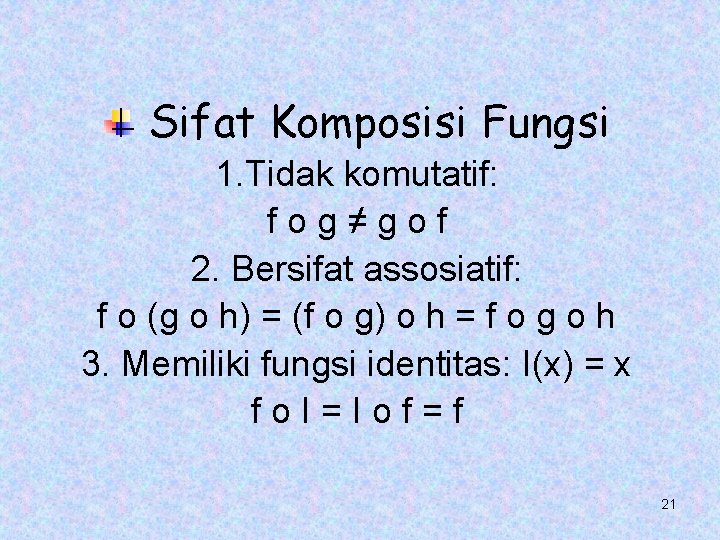 Sifat Komposisi Fungsi 1. Tidak komutatif: fog≠gof 2. Bersifat assosiatif: f o (g o
