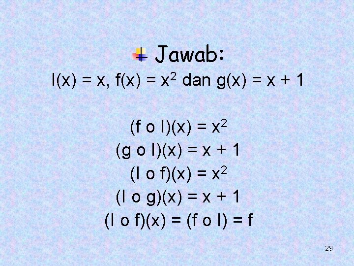 Jawab: I(x) = x, f(x) = x 2 dan g(x) = x + 1