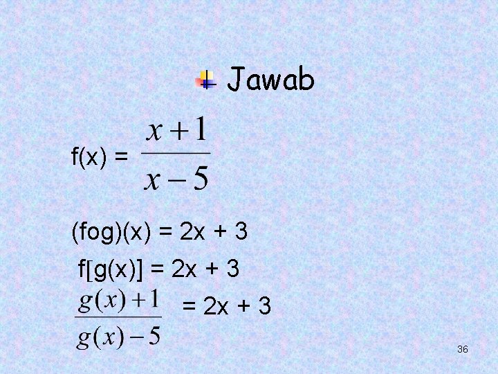 Jawab f(x) = (fog)(x) = 2 x + 3 f g(x)] = 2 x