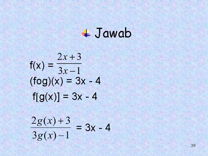 Jawab f(x) = (fog)(x) = 3 x - 4 f g(x)] = 3 x