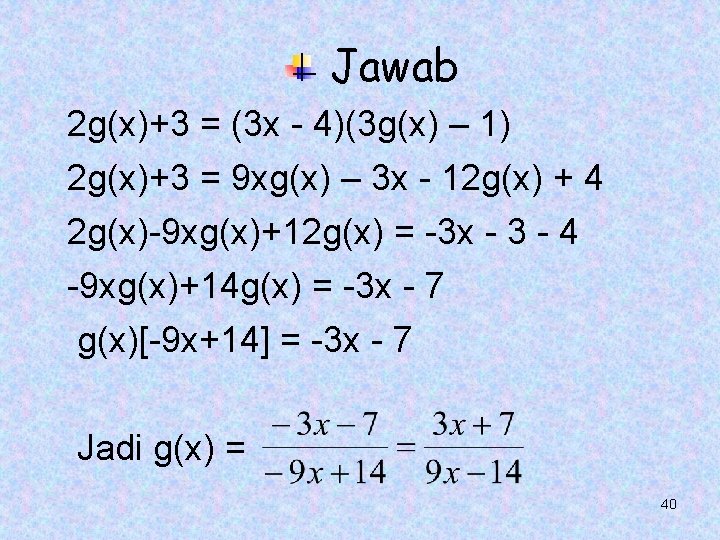 Jawab 2 g(x)+3 = (3 x - 4)(3 g(x) – 1) 2 g(x)+3 =