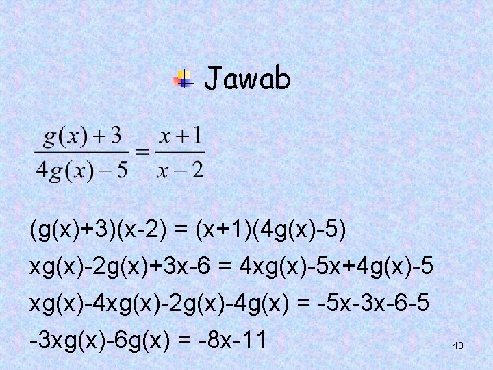 Jawab (g(x)+3)(x-2) = (x+1)(4 g(x)-5) xg(x)-2 g(x)+3 x-6 = 4 xg(x)-5 x+4 g(x)-5 xg(x)-4