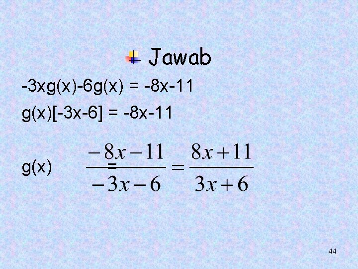 Jawab -3 xg(x)-6 g(x) = -8 x-11 g(x)[-3 x-6] = -8 x-11 g(x) =