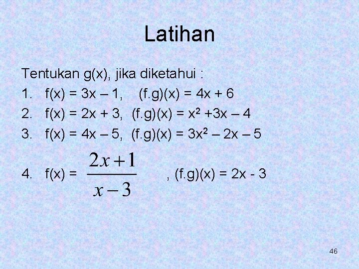 Latihan Tentukan g(x), jika diketahui : 1. f(x) = 3 x – 1, (f.