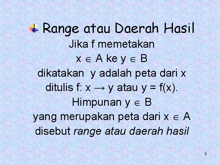 Range atau Daerah Hasil Jika f memetakan x A ke y B dikatakan y