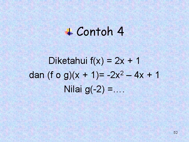 Contoh 4 Diketahui f(x) = 2 x + 1 dan (f o g)(x +