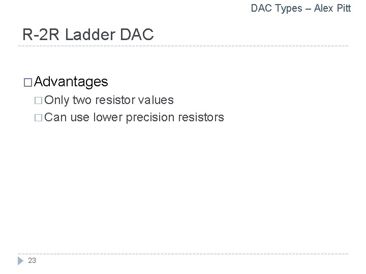 DAC Types – Alex Pitt R-2 R Ladder DAC �Advantages � Only two resistor