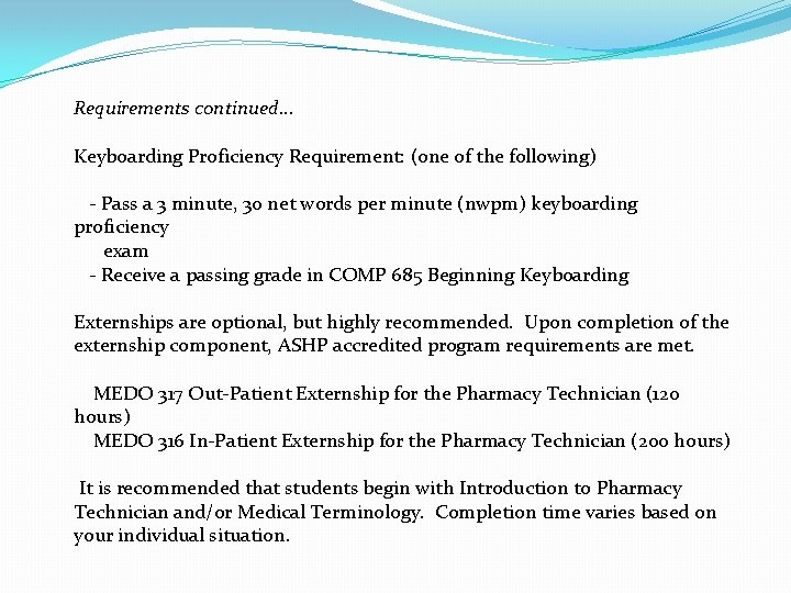 Requirements continued… Keyboarding Proficiency Requirement: (one of the following) - Pass a 3 minute,