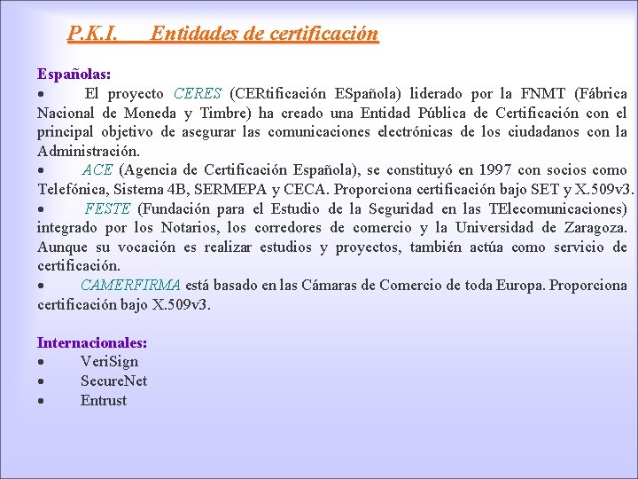 P. K. I. Entidades de certificación Españolas: · El proyecto CERES (CERtificación ESpañola) liderado